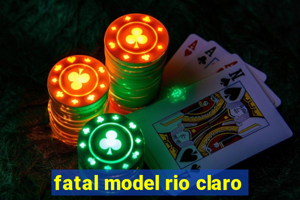 fatal model rio claro-sp